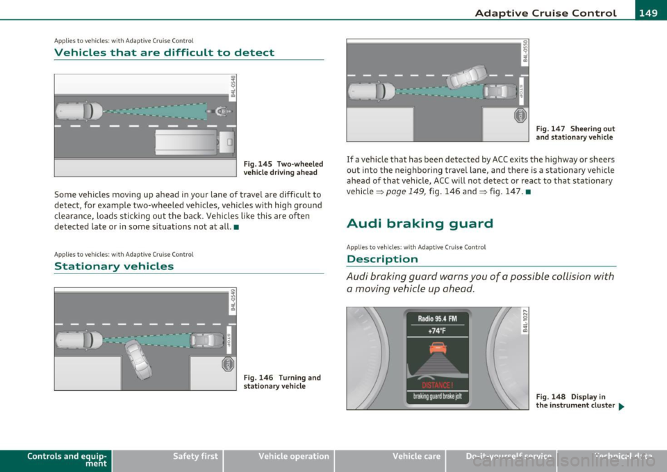 AUDI Q7 2010 Owner´s Manual __________________________________________ A_ d_a""" p:....- t_iv _ e_ C_ r_ u _is _ e_C_ o_n_ t_ r_ o_ L_....J_
A pp lies to veh icles : with Adapt ive C ru ise C ontro l
Vehicles that are diff AUDI Q7 2010 Owner´s Manual __________________________________________ A_ d_a""" p:....- t_iv _ e_ C_ r_ u _is _ e_C_ o_n_ t_ r_ o_ L_....J_
A pp lies to veh icles : with Adapt ive C ru ise C ontro l
Vehicles that are diff