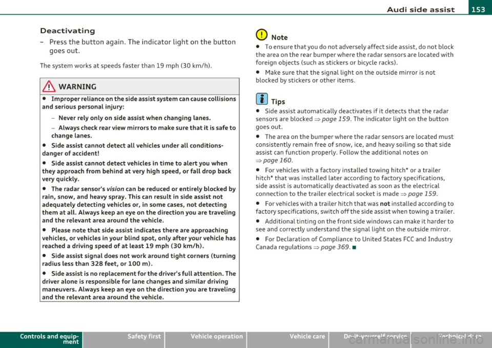 AUDI Q7 2010  Owner´s Manual Audi  side  assist Ill 
----------------
Deactivating 
-Pre ss  th e b utton again . Th e ind icator  light  on the  button 
goes  o ut. 
The  system  works  at  speeds  faster  than  19  mph  (30  km