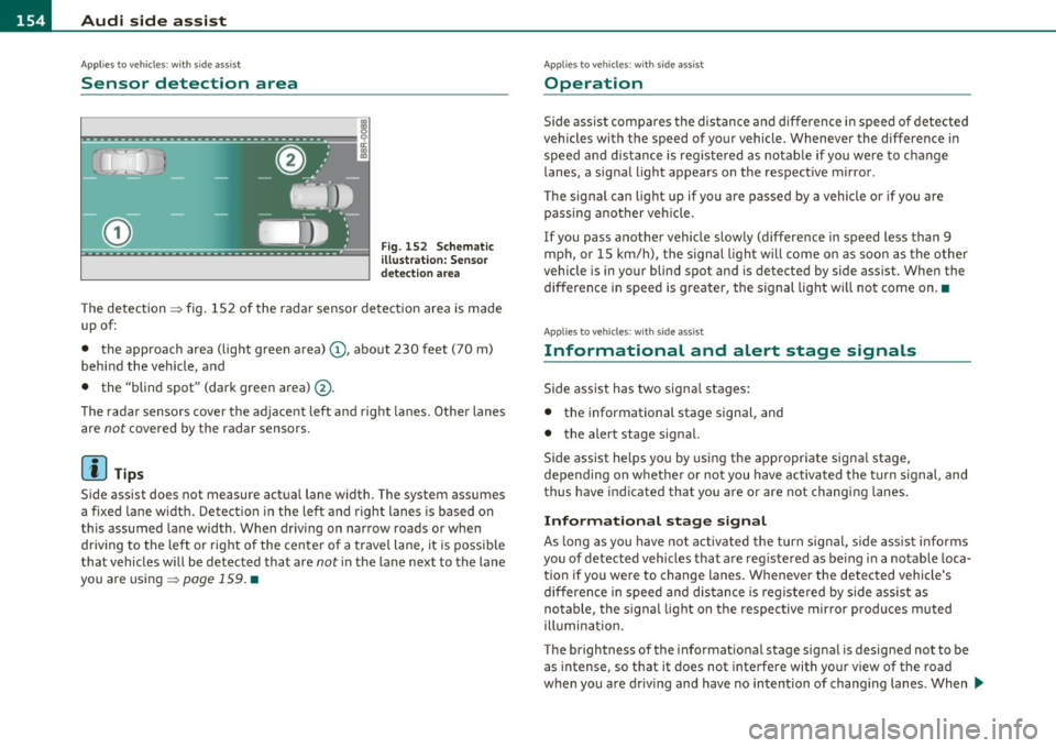 AUDI Q7 2010  Owner´s Manual 1111....__A_ u_ d_i_ s_id _e_ a_s _s_ i_ s _t _________________________________________________  _ 
Applie s to  veh icle s: w ith  si de  assist 
Sensor  detection  area 
Fig . 1 52  Sc hem ati c 
i 