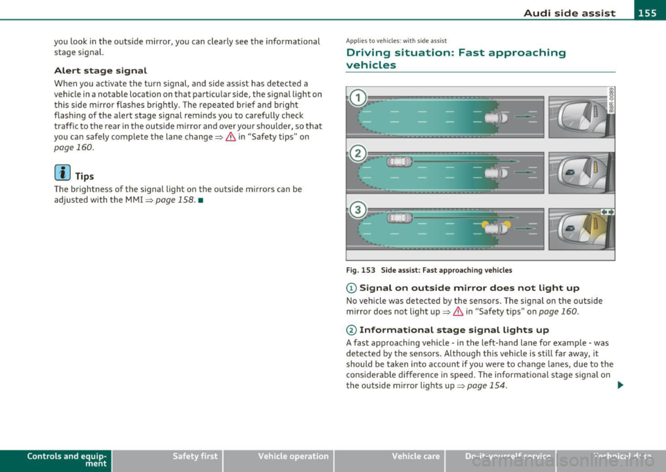 AUDI Q7 2010 Owner´s Manual Audi side assist Ill _______________ ____.
you look in the outside ·mirror, you can clearly see the informational
stage signal.
Alert stage signal
When you act ivate the turn sig AUDI Q7 2010 Owner´s Manual Audi side assist Ill _______________ ____.
you look in the outside ·mirror, you can clearly see the informational
stage signal.
Alert stage signal
When you act ivate the turn sig