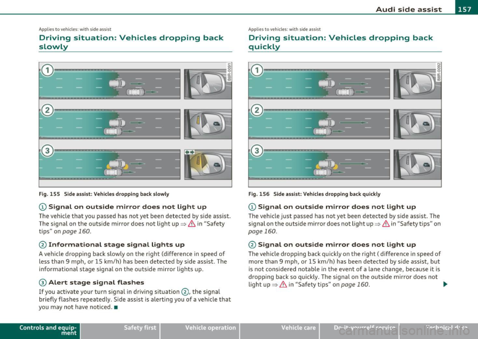 AUDI Q7 2010 Owner´s Manual _________________________________________________ A_ u _ d_ i_ s_ id_ e_ a _ s_s _ i_s _t _ __.fflll
A ppli es to vehicles : w ith side assist
Driving situation: Vehicles dropping back
slo AUDI Q7 2010 Owner´s Manual _________________________________________________ A_ u _ d_ i_ s_ id_ e_ a _ s_s _ i_s _t _ __.fflll
A ppli es to vehicles : w ith side assist
Driving situation: Vehicles dropping back
slo