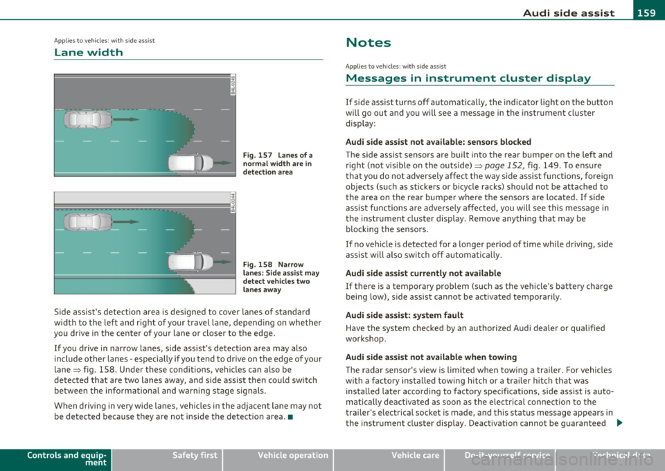AUDI Q7 2010  Owner´s Manual _________________________________________________ A_ u_d _ i_ s_id _ e_ a_s _s_ i_s _t  __  _ 
App lies to  vehicles : with  sid e assist 
Lane  width 
Fig.  157  Lanes of  a 
normal  width  are 
in 
