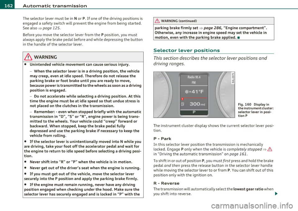 AUDI Q7 2010 Owner´s Manual 1111 ...... _A_ u_ t_o _m_ a_ t_ic _ t_ r_ a_ n_s _ m __ is_s_ , _·o _ n ____________________________________________ _
The selector lever must be in Nor P. If one of the driv ing positions AUDI Q7 2010 Owner´s Manual 1111 ...... _A_ u_ t_o _m_ a_ t_ic _ t_ r_ a_ n_s _ m __ is_s_ , _·o _ n ____________________________________________ _
The selector lever must be in Nor P. If one of the driv ing positions