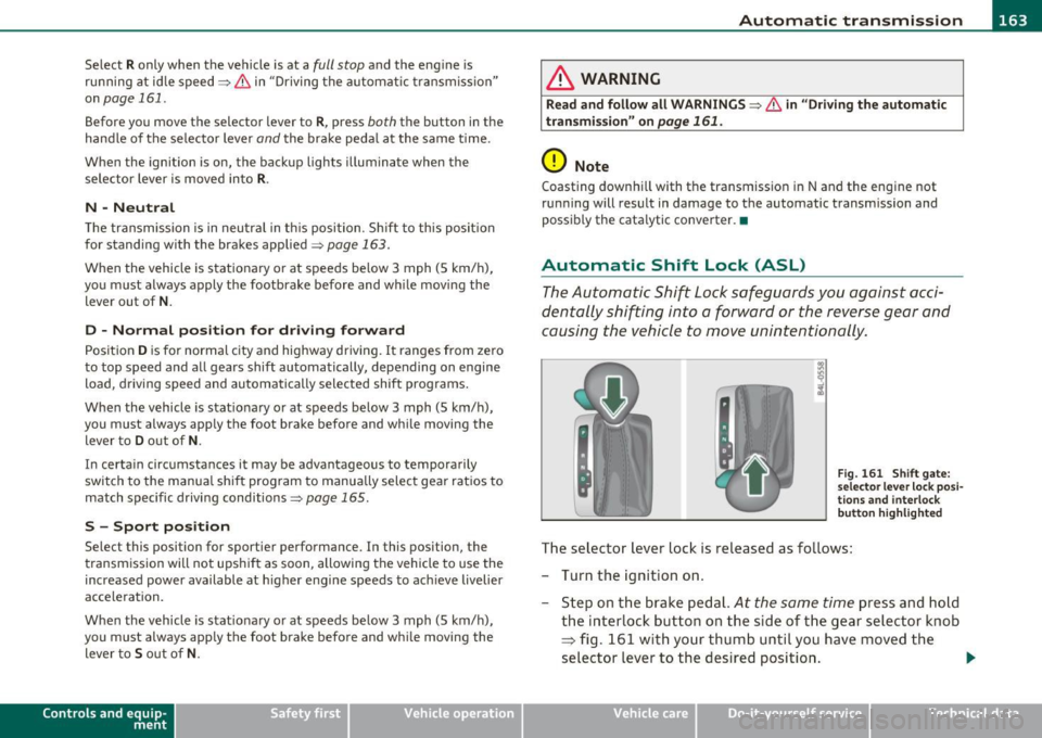 AUDI Q7 2010 Owner´s Manual ______________________________________________ A_ u_ t_ o_ m_ a_ t_ ic_ t_r _a _n_ s_m _ i_s _s_ i_o _n _ ___.lJII
Select R only when the vehicle is at a full stop and the eng ine is
running AUDI Q7 2010 Owner´s Manual ______________________________________________ A_ u_ t_ o_ m_ a_ t_ ic_ t_r _a _n_ s_m _ i_s _s_ i_o _n _ ___.lJII
Select R only when the vehicle is at a full stop and the eng ine is
running