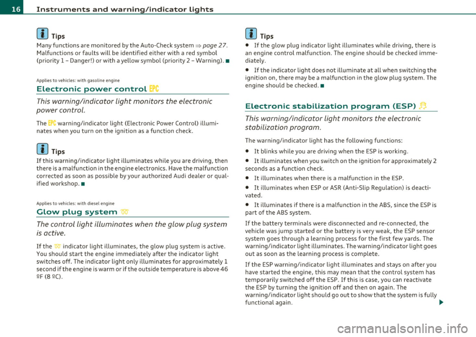 AUDI Q7 2010  Owner´s Manual Instruments  and  warning /indicator  lights 
(I] Tip s 
Many fun ct ions  a re mon itored  by the  Auto-Check  system=> page  2 7. 
Malfunctions  or  faults  will  be  identified  either  with  a  re