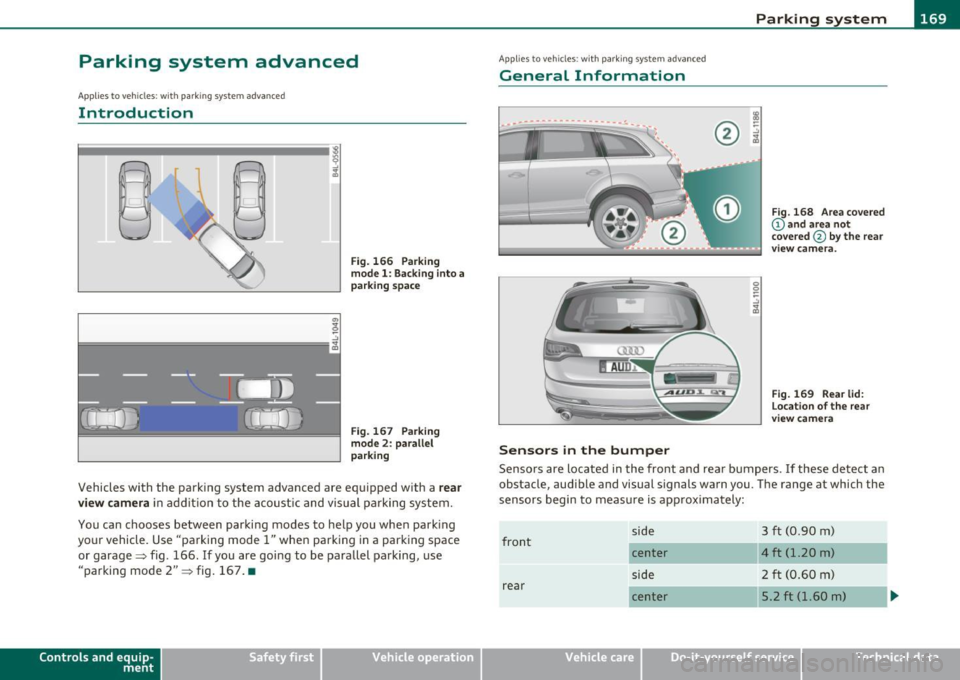 AUDI Q7 2010 Owner´s Manual ______________________________________________ _:P_ a=.:... r:.:k ;.:in :..:.;;; g!.....:: s.,?.y .=s :..:t :.:e :.: m...:..:.._..J_
Parking system advanced
App lies to veh icles: wit h pa rk ing AUDI Q7 2010 Owner´s Manual ______________________________________________ _:P_ a=.:... r:.:k ;.:in :..:.;;; g!.....:: s.,?.y .=s :..:t :.:e :.: m...:..:.._..J_
Parking system advanced
App lies to veh icles: wit h pa rk ing