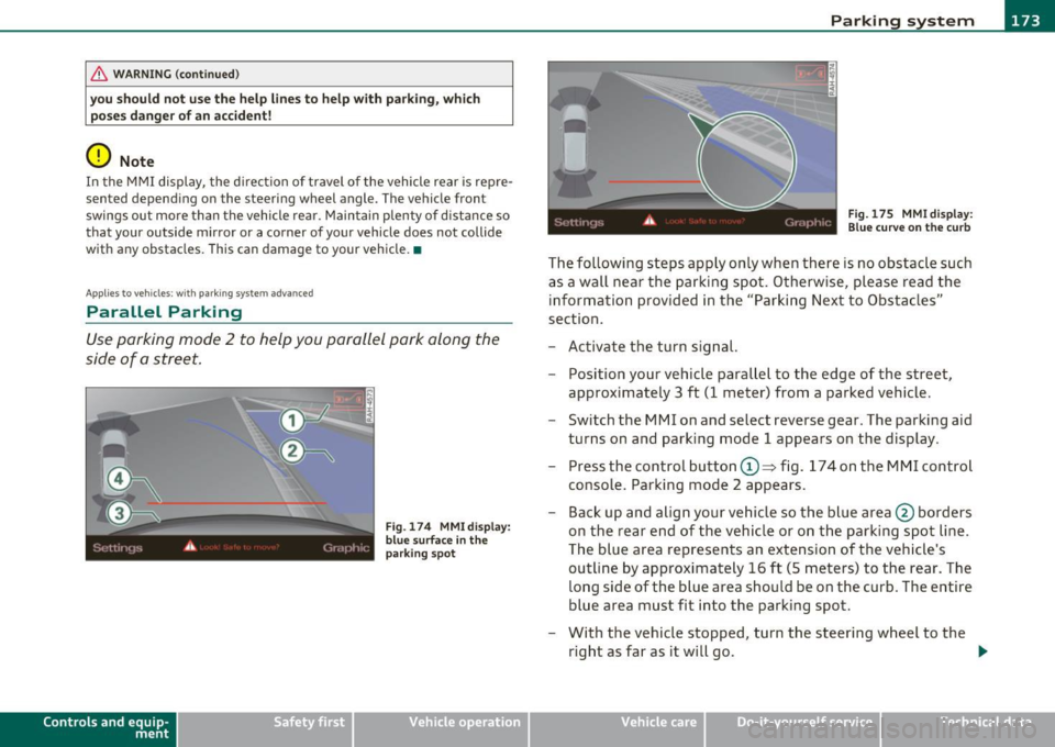 AUDI Q7 2010 Owner´s Manual Parking system -
----------------=-------
& WARNING (continued )
you should not use the help lines to help with parking, which
poses danger of an accident!
0 Note
In the MMI display , AUDI Q7 2010 Owner´s Manual Parking system -
----------------=-------
& WARNING (continued )
you should not use the help lines to help with parking, which
poses danger of an accident!
0 Note
In the MMI display ,