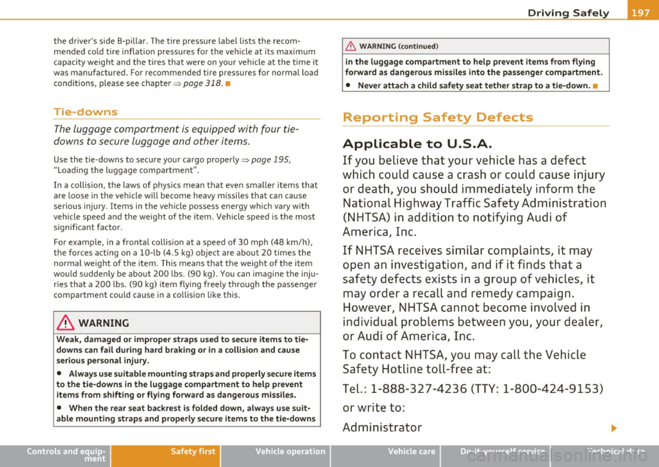 AUDI Q7 2010  Owner´s Manual ______________________________________________ D_ ri _v _ i_n _,,g ,c.._ S_a_ f_ e_ l..:: y  __ l!II 
the  drivers  s ide  B-pillar.  The  tire  pressure  label  lists  the  recom­
mended  co ld  t