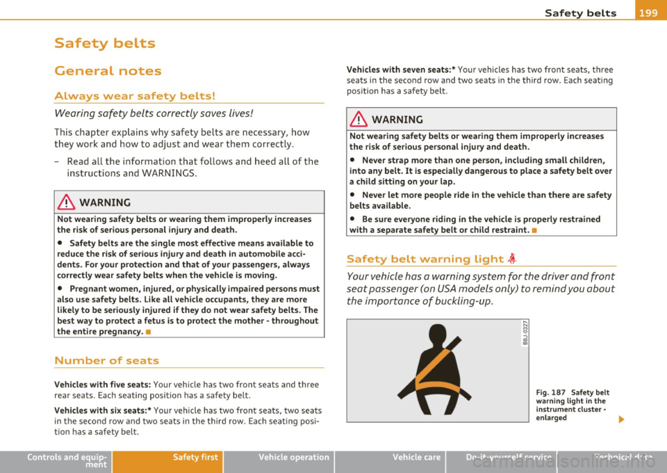 AUDI Q7 2010 Owner´s Manual _____________________________________________ S_a _f _e _t _y _b_ e_lt _ s __ _
Safety belts
General notes
Always wear safety belts!
Wearing safety belts correctly saves lives!
This ch AUDI Q7 2010 Owner´s Manual _____________________________________________ S_a _f _e _t _y _b_ e_lt _ s __ _
Safety belts
General notes
Always wear safety belts!
Wearing safety belts correctly saves lives!
This ch