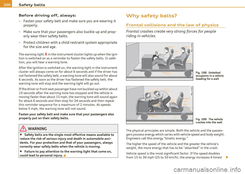 AUDI Q7 2010 Owner´s Manual ___ S_a_ f_ e_ t__, y,,__ b_ e _ lt_ s _______________________________________________ _
Before driving off, always:
- Fasten your safety belt and mak e sure you are wea ring i t
p rop AUDI Q7 2010 Owner´s Manual ___ S_a_ f_ e_ t__, y,,__ b_ e _ lt_ s _______________________________________________ _
Before driving off, always:
- Fasten your safety belt and mak e sure you are wea ring i t
p rop