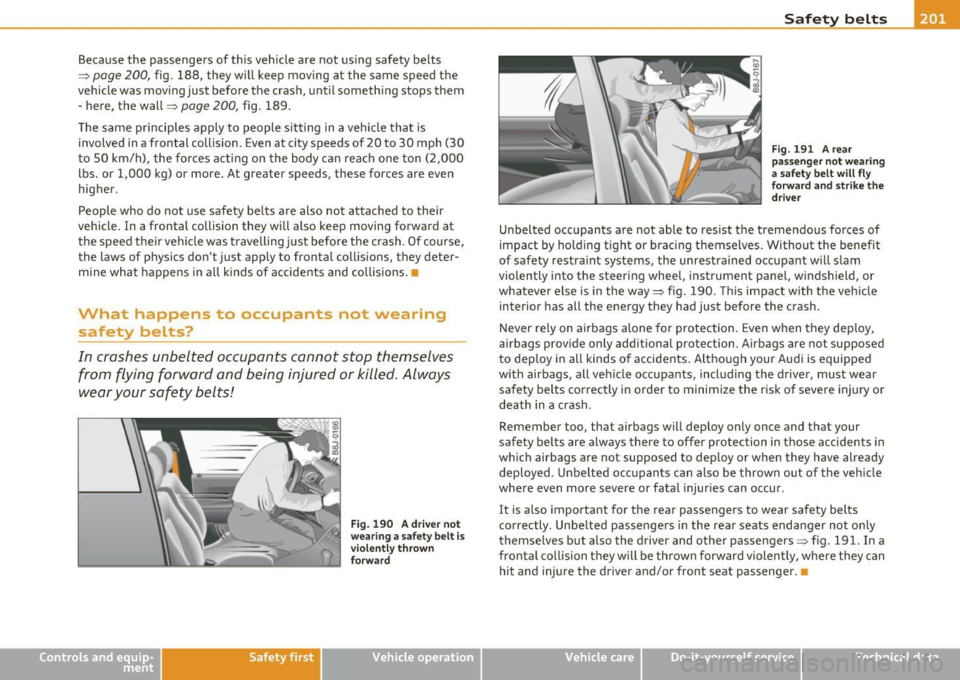 AUDI Q7 2010 Owner´s Manual Because the passengers of this vehicle are not using safety belts
=> page 200, fig. 188, they will keep moving at the same speed the
vehicle was moving just before the crash, u AUDI Q7 2010 Owner´s Manual Because the passengers of this vehicle are not using safety belts
=> page 200, fig. 188, they will keep moving at the same speed the
vehicle was moving just before the crash, u