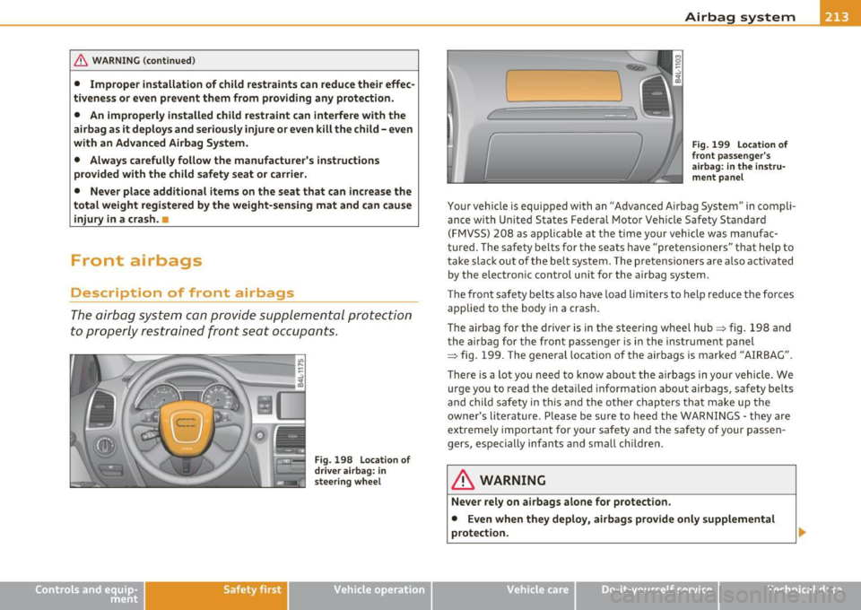 AUDI Q7 2010 Owner´s Manual & WARNIN G (con tinued )
• Imprope r in stall ation of child re straints can redu ce their effec·
tiveness or even prevent them from providing any protection.
• An improperl y i AUDI Q7 2010 Owner´s Manual & WARNIN G (con tinued )
• Imprope r in stall ation of child re straints can redu ce their effec·
tiveness or even prevent them from providing any protection.
• An improperl y i