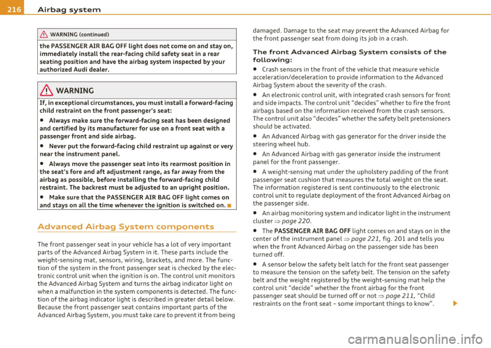 AUDI Q7 2010 Owner´s Manual ........ _A_ i_rb _ a_,g,:;._ s_, y- s_ t_e _m ________________________________________________ _
& WARNING (conti nued)
the PASSENGER AIR BAG OFF light does not come on and stay on,
immed AUDI Q7 2010 Owner´s Manual ........ _A_ i_rb _ a_,g,:;._ s_, y- s_ t_e _m ________________________________________________ _
& WARNING (conti nued)
the PASSENGER AIR BAG OFF light does not come on and stay on,
immed