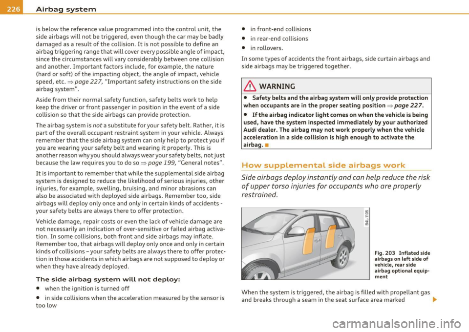 AUDI Q7 2010 Owner´s Manual -Airbag system -
--=---=----------------
is below the reference va lue programmed into the cont rol unit, the
side airba gs w ill no t be triggered, even though t he car may be b a AUDI Q7 2010 Owner´s Manual -Airbag system -
--=---=----------------
is below the reference va lue programmed into the cont rol unit, the
side airba gs w ill no t be triggered, even though t he car may be b a