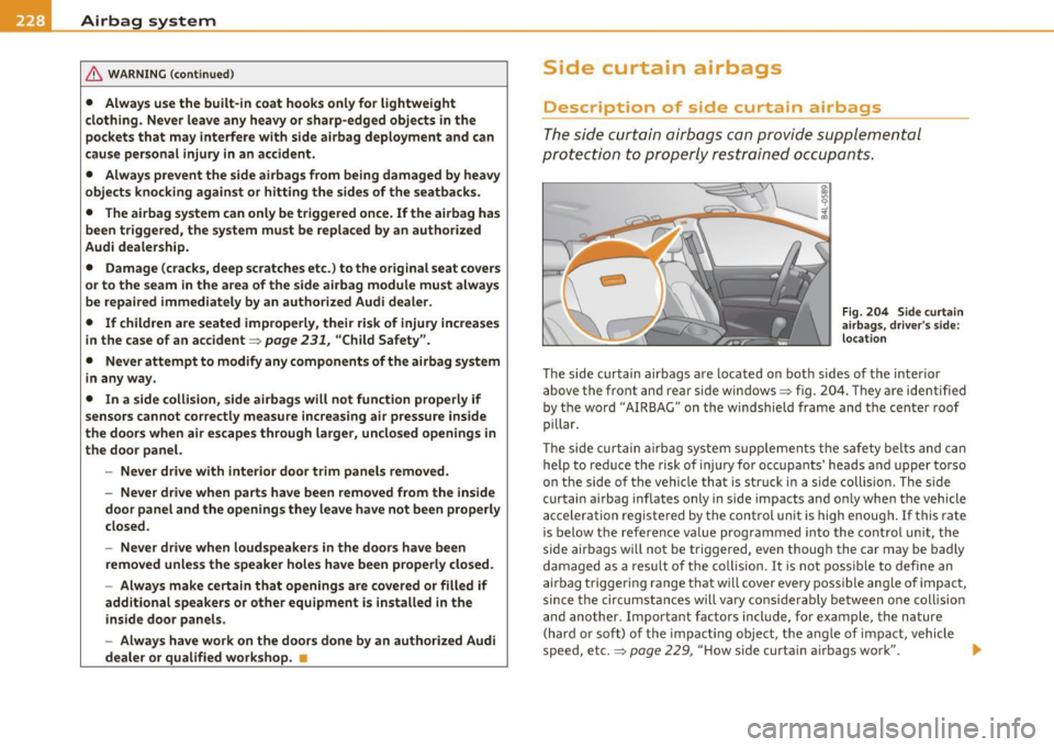 AUDI Q7 2010 Owner´s Manual ___ A_ i_ r_b _ a_ g=- s_, y"-- s_t _e _m ______________________________________________ _
& WARNING (continued)
• Always use the built-in coat hooks only for lightweight
clothing. Never AUDI Q7 2010 Owner´s Manual ___ A_ i_ r_b _ a_ g=- s_, y"-- s_t _e _m ______________________________________________ _
& WARNING (continued)
• Always use the built-in coat hooks only for lightweight
clothing. Never