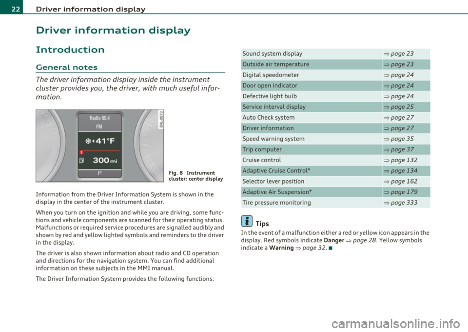 AUDI Q7 2010  Owner´s Manual Driver  information  display 
Driver  information  display 
Introduction 
General  notes 
The driver information  display  inside  the  instrument 
cluster  provides you,  the  driver, with  much  use