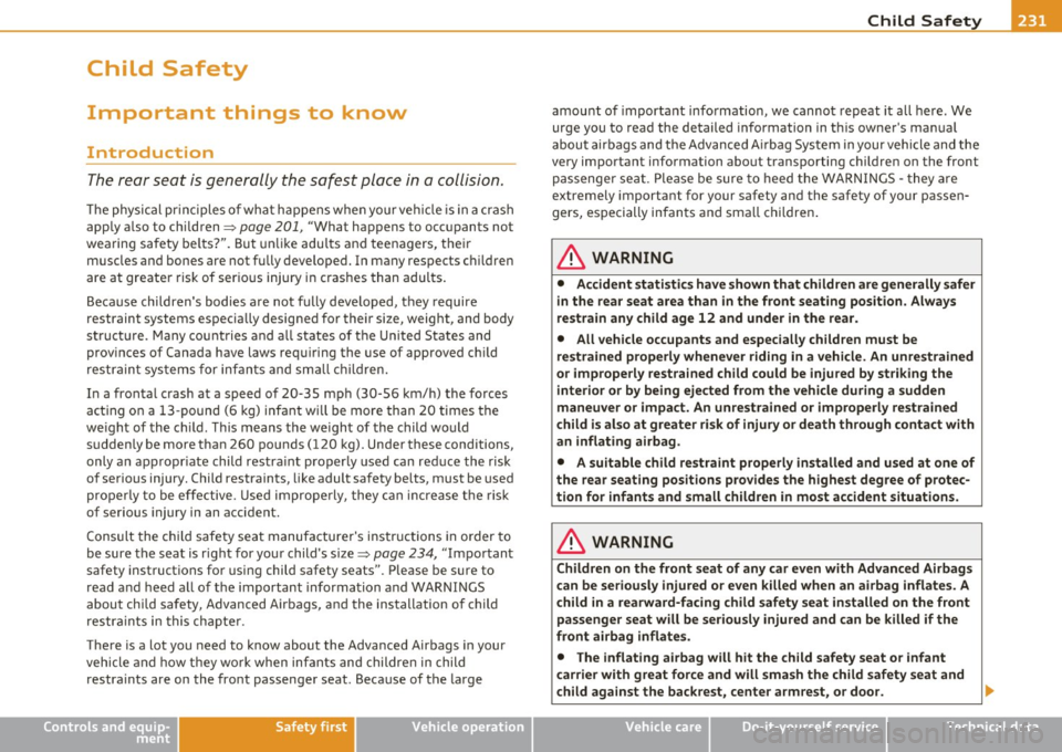 AUDI Q7 2010  Owner´s Manual Child  Safety -
-------------------"---
Child  Safety 
Important  things  to  know 
Introduction 
The rear seat  is generally  the  safest  place  in a collision. 
The physical  pr in ci ples  o f wh