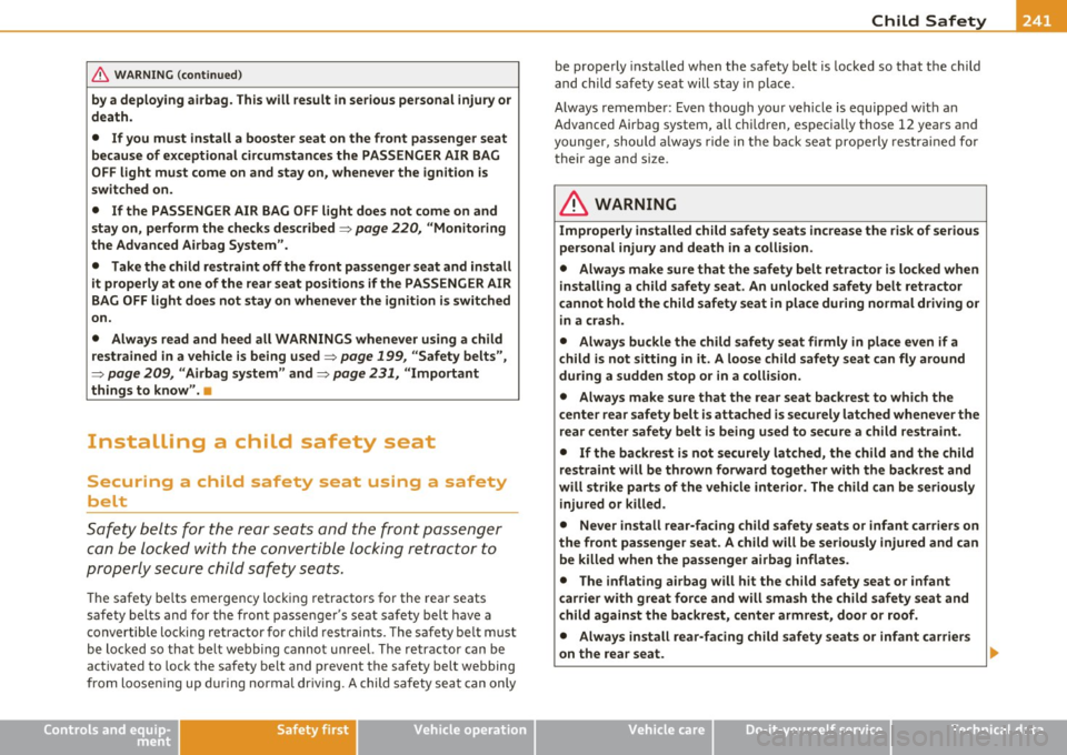 AUDI Q7 2010 Owner´s Manual _____________________________________________ C _h_i_ld _ S_ a_ f_ e_ t__. y--- __
& WA RNING (c on tinued )
by a deploying airbag . This will result in se rious personal injury or
death. AUDI Q7 2010 Owner´s Manual _____________________________________________ C _h_i_ld _ S_ a_ f_ e_ t__. y--- __
& WA RNING (c on tinued )
by a deploying airbag . This will result in se rious personal injury or
death.