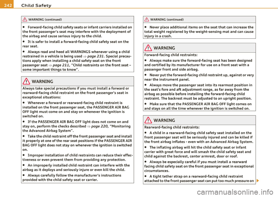 AUDI Q7 2010 Owner´s Manual -L-___::C~h...:.: i:.:: l .:::d ~S:::.::: a..:..f .::. e ..::tY L- ___________________________________________ _
& WARNING (continued)
• Forward-facing child safety seats or infant carriers AUDI Q7 2010 Owner´s Manual -L-___::C~h...:.: i:.:: l .:::d ~S:::.::: a..:..f .::. e ..::tY L- ___________________________________________ _
& WARNING (continued)
• Forward-facing child safety seats or infant carriers