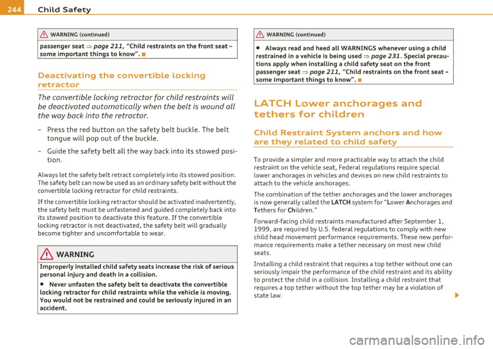 AUDI Q7 2010 Owner´s Manual lffll,___C_ h_ il_d _ S_a _ f_ e _ t-= y ;....._ ____________________________________________ _
& WARNING (conti nued)
passenger seat => page 211, "Child restraints on the front seat -
s om AUDI Q7 2010 Owner´s Manual lffll,___C_ h_ il_d _ S_a _ f_ e _ t-= y ;....._ ____________________________________________ _
& WARNING (conti nued)
passenger seat => page 211, "Child restraints on the front seat -
s om