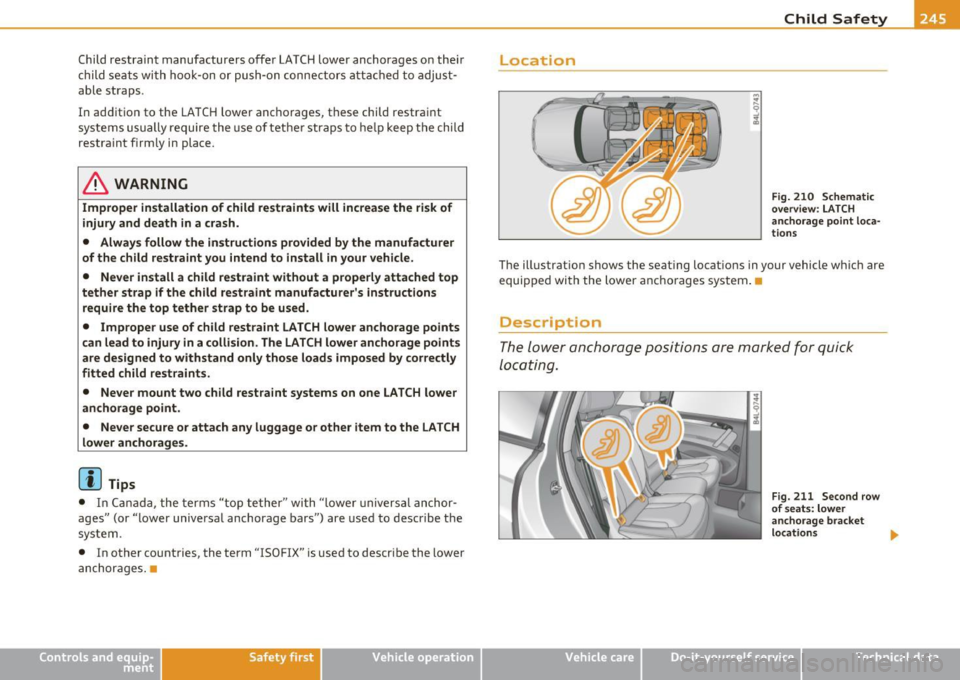 AUDI Q7 2010 Owner´s Manual Child restraint manufacturers offer LATCH lower anchorages on the ir
c hild seats with hook-on or push-on connectors attached to adjustÂ
able straps .
I n addition to the LATCH lo AUDI Q7 2010 Owner´s Manual Child restraint manufacturers offer LATCH lower anchorages on the ir
c hild seats with hook-on or push-on connectors attached to adjustÂ
able straps .
I n addition to the LATCH lo
