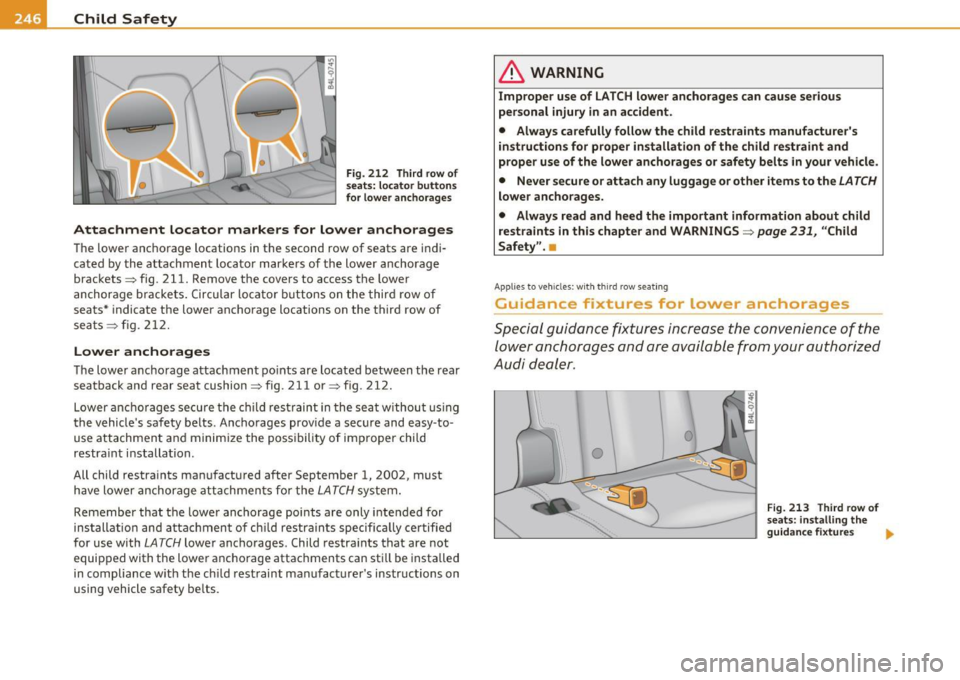AUDI Q7 2010 Owner´s Manual ___ C_h _i_ld _ S_ a_ f_ e_ t_,, y-----------------------------------------------
Fig. 212 Third row of
seats: locator buttons
for lower anchorages
Attachment locator markers for lower an AUDI Q7 2010 Owner´s Manual ___ C_h _i_ld _ S_ a_ f_ e_ t_,, y-----------------------------------------------
Fig. 212 Third row of
seats: locator buttons
for lower anchorages
Attachment locator markers for lower an