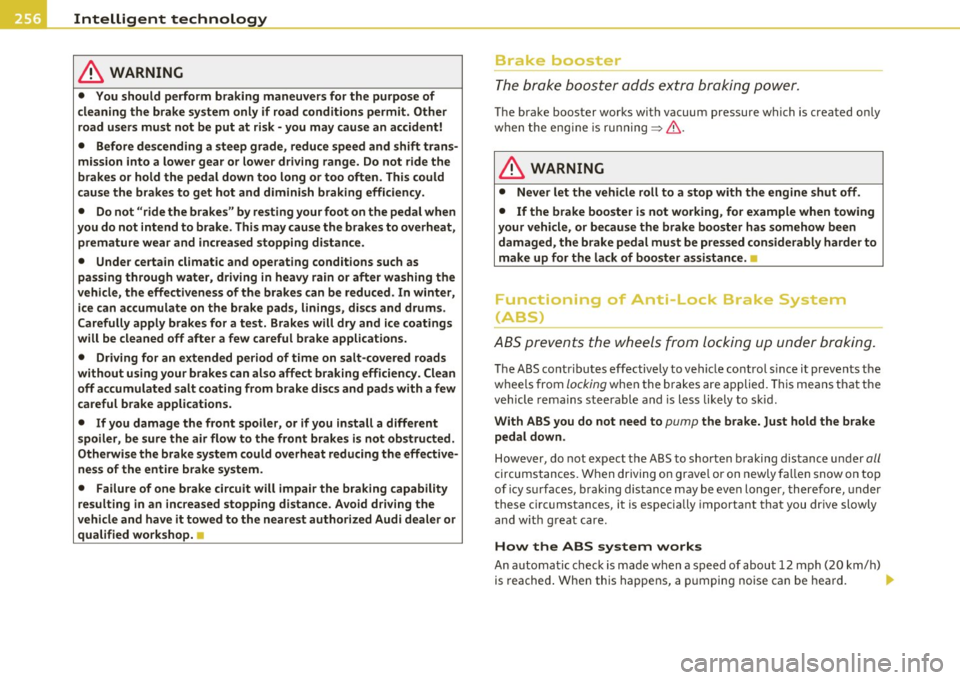 AUDI Q7 2010  Owner´s Manual lillill.a._...:I:..: n~ t .::.e::::..::.: ll~igent technology ,_ _______________________________________  _ 
in. WARNING 
•  You should  perform  braking  maneuvers for  the  purpose  of 
cleaning  