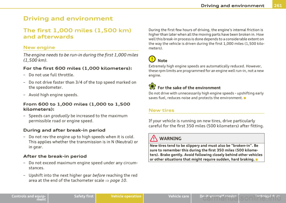 AUDI Q7 2010 Owner´s Manual Driving and environment
----------------------------------------------
Driving and environment
The first 1,000 miles (1,500 km)
and afterwards
New engine
The engine needs to be run AUDI Q7 2010 Owner´s Manual Driving and environment
----------------------------------------------
Driving and environment
The first 1,000 miles (1,500 km)
and afterwards
New engine
The engine needs to be run