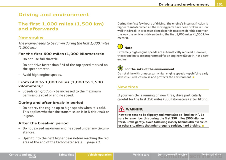 AUDI Q7 2010  Owner´s Manual Driving  and  environment 
---------------------------------------------- 
Driving  and  environment 
The  first  1,000  miles  (1,500  km) 
and  afterwards 
New  engine 
The engine  needs to  be run