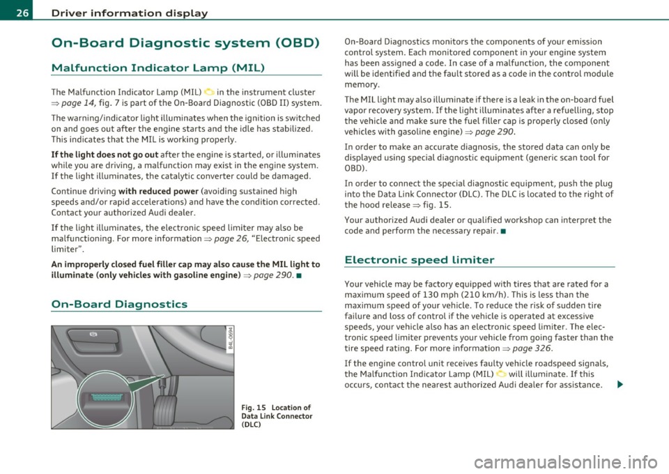 AUDI Q7 2010  Owner´s Manual Driver  information  display 
On-Board  Diagnostic  system  (OBD) 
Malfunction  Indicator  Lamp  (MIL) 
The Malfunction  Indicator  Lamp  (MIL) • in  the  instrument  cluster 
~ page 14, fig.  7 is 