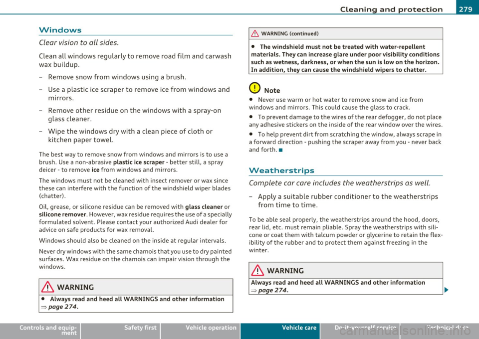AUDI Q7 2010 Owner´s Manual ____________________________________________ C_l_e _a_ n_ i n--= g=--- a_n_ d---- p,__ r_o _t_ e_ c_ t_ i _o_ n __ _
Windows
Clear vision to all sides.
Clean all windows regularly to remove AUDI Q7 2010 Owner´s Manual ____________________________________________ C_l_e _a_ n_ i n--= g=--- a_n_ d---- p,__ r_o _t_ e_ c_ t_ i _o_ n __ _
Windows
Clear vision to all sides.
Clean all windows regularly to remove
