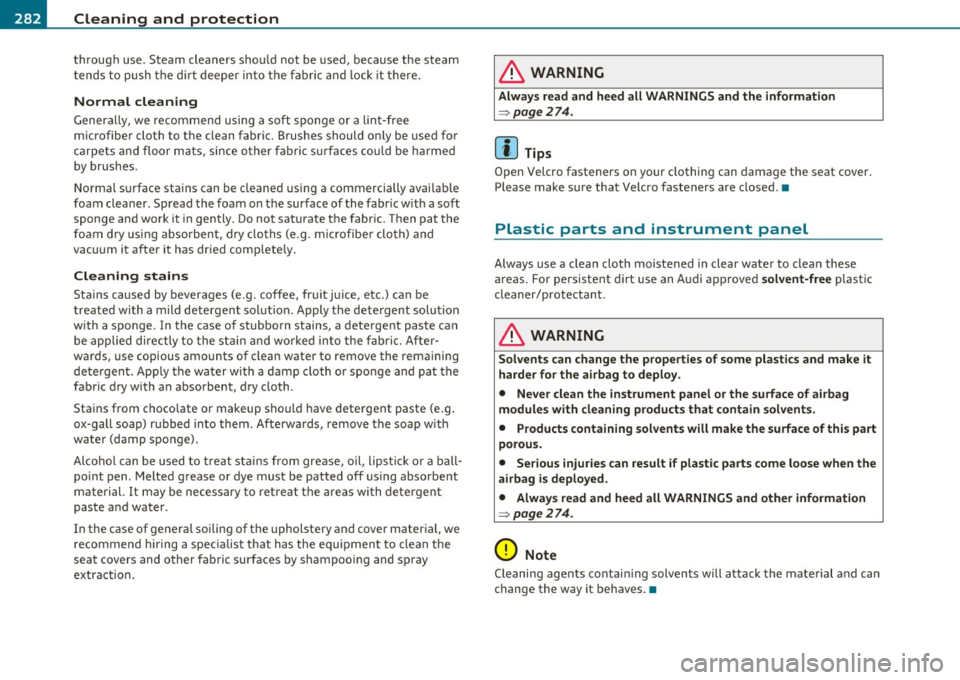 AUDI Q7 2010 Owner´s Manual -~_C_ le_ a_n_ i_ n_ g=- a_ n_d__. p_ ro_ t_e _c_ t_ i_o _n ___________________________________________ _
through use. Steam cleaners should not be used , because the steam
t ends t o push AUDI Q7 2010 Owner´s Manual -~_C_ le_ a_n_ i_ n_ g=- a_ n_d__. p_ ro_ t_e _c_ t_ i_o _n ___________________________________________ _
through use. Steam cleaners should not be used , because the steam
t ends t o push