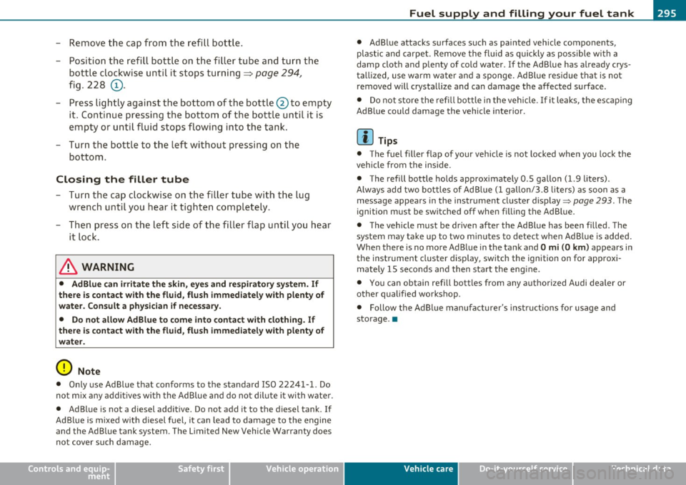 AUDI Q7 2010 Owner´s Manual - Remove the cap from the refill bott le.
- Position t he refill bott le on the filler tube a nd turn the
bottle clockwise u ntil it stops turning~
page 294,
fig. 228 © -
- Pr AUDI Q7 2010 Owner´s Manual - Remove the cap from the refill bott le.
- Position t he refill bott le on the filler tube a nd turn the
bottle clockwise u ntil it stops turning~
page 294,
fig. 228 © -
- Pr