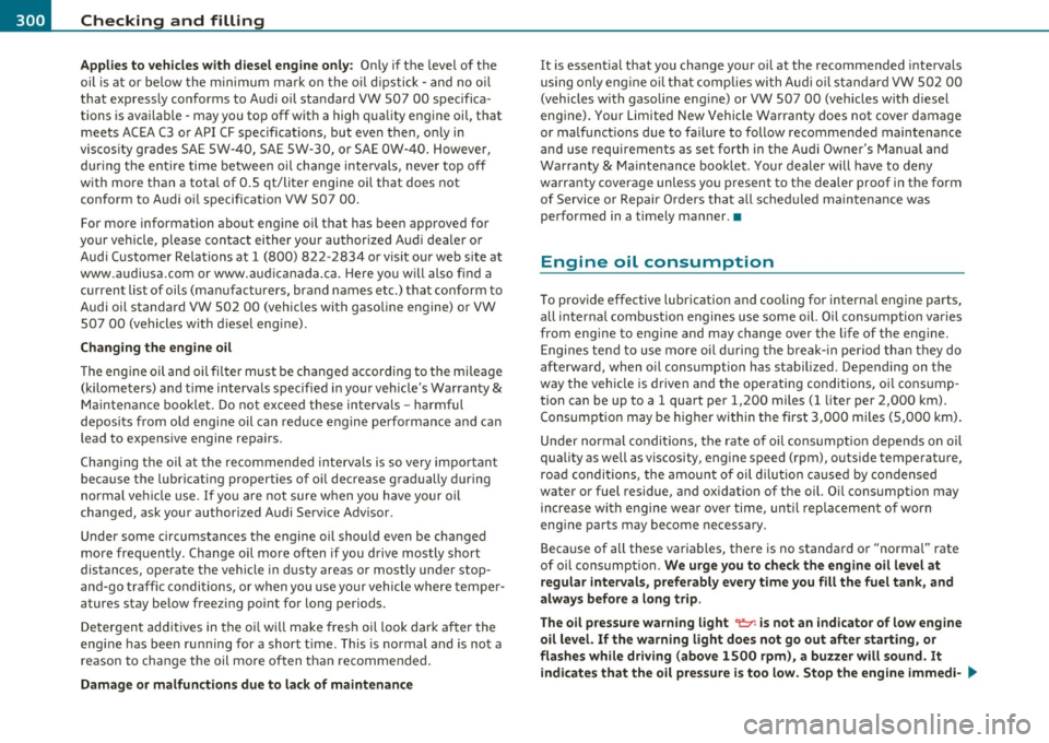 AUDI Q7 2010  Owner´s Manual ___ C_ h_e _c_ k_ i_ n _ g_ a_ n _ d_ f_il _l _in  ____  g ___________________________________________  _ 
Applies  to  vehicles  with  diesel  engine only : Only  if the  level  of  t he 
oil  is  a 