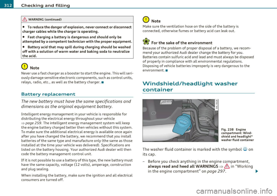 AUDI Q7 2010  Owner´s Manual -Checking  and  filling .,,,, _  _..::::.__-=-----------------
& WARNING (continued) 
• To reduce the  danger  of explosion,  never  connect or disconnect 
charger  cables  while  the  charger  is o