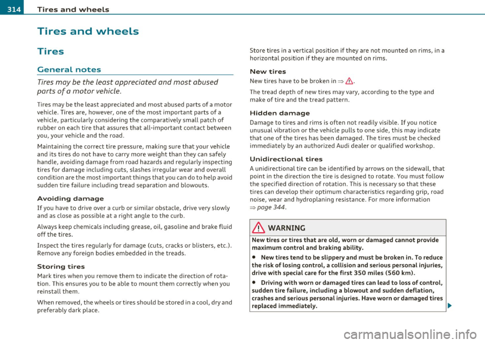 AUDI Q7 2010 Owner´s Manual -~_T_ ir_e_ s_ a_ n_ d_ w_ h_e_ e_ ls _______________________________________________ _
Tires and wheels
Tires
General notes
Tires may be the least appreciated and most abused
parts o AUDI Q7 2010 Owner´s Manual -~_T_ ir_e_ s_ a_ n_ d_ w_ h_e_ e_ ls _______________________________________________ _
Tires and wheels
Tires
General notes
Tires may be the least appreciated and most abused
parts o