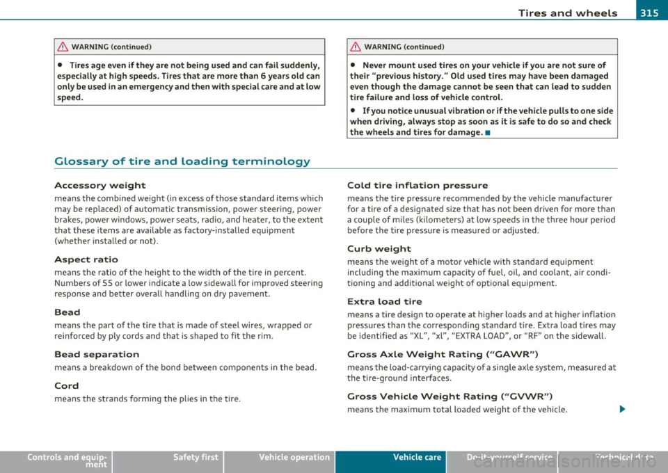 AUDI Q7 2010  Owner´s Manual Tires  and  wheels -________________  fWII 
& WARNING (co ntinued ) 
• Tires age  even  if they  are not  be ing  used  and  can fail  suddenly , 
e specially  at  high  speeds . Tires that  are mor