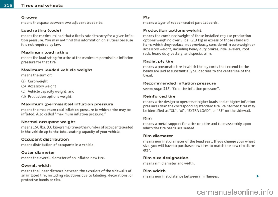 AUDI Q7 2010  Owner´s Manual -~_T_ ir_e_ s_ a_ n_ d_ w_ h_e_ e_ ls _______________________________________________  _ 
Groove 
means the space  between  two  adjacent  tread  ribs. 
Load  rating  (code) 
means  the  maximum  load