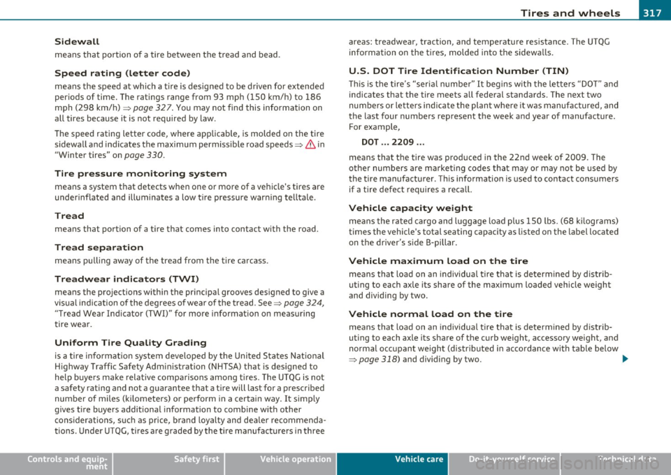 AUDI Q7 2010 Owner´s Manual ________________________________________________ T_i_re _ s_ a _ n_d_ w_ h_ e_ e_l_s __ nn
Sidewall
means that portion of a tire between the tread and bead.
Speed rating (letter code)
me AUDI Q7 2010 Owner´s Manual ________________________________________________ T_i_re _ s_ a _ n_d_ w_ h_ e_ e_l_s __ nn
Sidewall
means that portion of a tire between the tread and bead.
Speed rating (letter code)
me