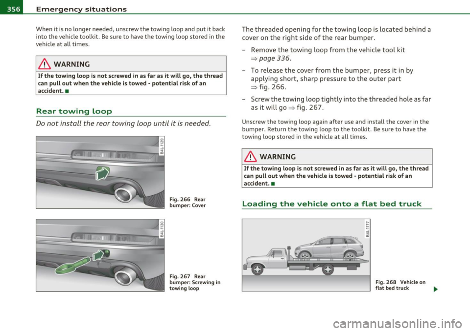 AUDI Q7 2010 Owner´s Manual lffll.,___E_ m_ e_r-=g :.. e_ n_c -=y -- s_i_t _u _a _ t_ i_ o _ n_ s ____________________________________________ _
When it is no longer needed, unscrew the towing loop and put it back
in AUDI Q7 2010 Owner´s Manual lffll.,___E_ m_ e_r-=g :.. e_ n_c -=y -- s_i_t _u _a _ t_ i_ o _ n_ s ____________________________________________ _
When it is no longer needed, unscrew the towing loop and put it back
in