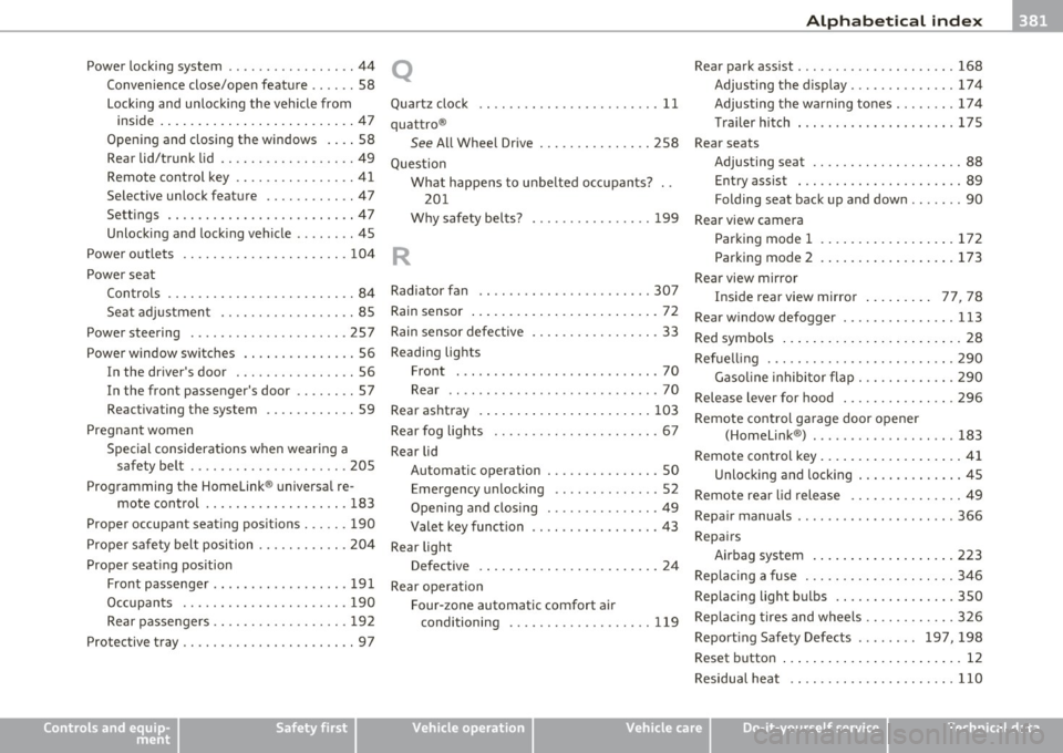 AUDI Q7 2010  Owner´s Manual Alphabetical  index fflll ___________________________________ ____._ _______  _ 
Power locking  system  .. .. .... .... ... .. 44 
Convenience close/open  feature  .. ....  58 
Locking and unloc king 