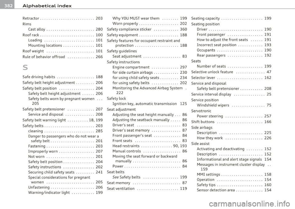 AUDI Q7 2010  Owner´s Manual ___ A_ l_. p_ h _ a_b_ e_ t_ic _a_ l_ in_ d_e _ x ____________________________________________  _ 
Retractor  ... .. .. ....... ... ... ... . .. 203 
Rims 
Cast  alloy  ....................... 
280 
R