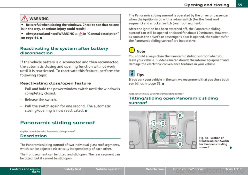AUDI Q7 2010 Owner´s Manual & WARNING
• Be careful when closing the windows . Check to see that no one
is in the way , or seriou s injury could re sult!
• Always read and heed WARNING~
& in "General descripti AUDI Q7 2010 Owner´s Manual & WARNING
• Be careful when closing the windows . Check to see that no one
is in the way , or seriou s injury could re sult!
• Always read and heed WARNING~
& in "General descripti