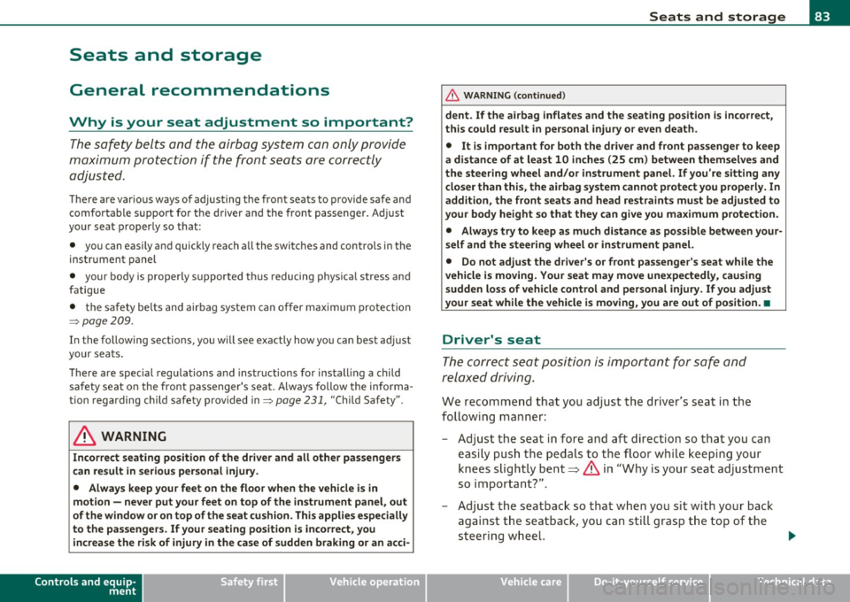 AUDI Q7 2010  Owner´s Manual Seats  and  storage 
General  recommendations 
Why  is  your  seat  adjustment  so  important? 
The safety  belts  and  the  airbag  system  can  only provide 
maximum  protection  if the  front  seat