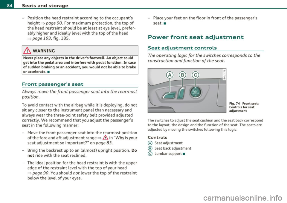 AUDI Q7 2010 Owner´s Manual Seats and storage
-Position the head restraint according to the occupants
height=>
page 90. For maximum protection, the top of
the head restraint should be at least at eye AUDI Q7 2010 Owner´s Manual Seats and storage
-Position the head restraint according to the occupants
height=>
page 90. For maximum protection, the top of
the head restraint should be at least at eye
