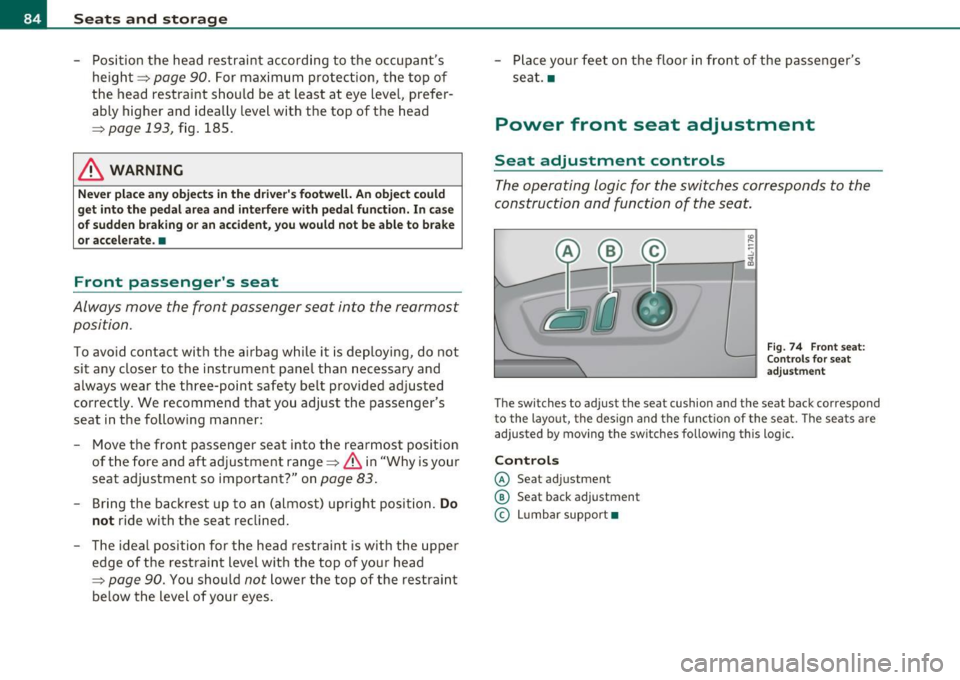 AUDI Q7 2010  Owner´s Manual Seats  and  storage 
-Position  the  head  restraint  according  to  the  occupants 
height=> 
page 90.  For  maximum  protection,  the top  of 
the  head  restraint  should  be  at  least  at  eye  