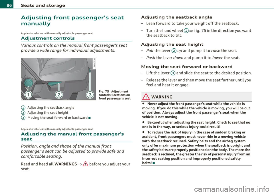 AUDI Q7 2010  Owner´s Manual Seats  and  storage 
Adjusting  front  passengers  seat manually 
Applies  to  vehicl es: with  manua lly  adjustab le  passenger  seat 
Adjustment  controls 
Various  controls  on  the  manual  fron