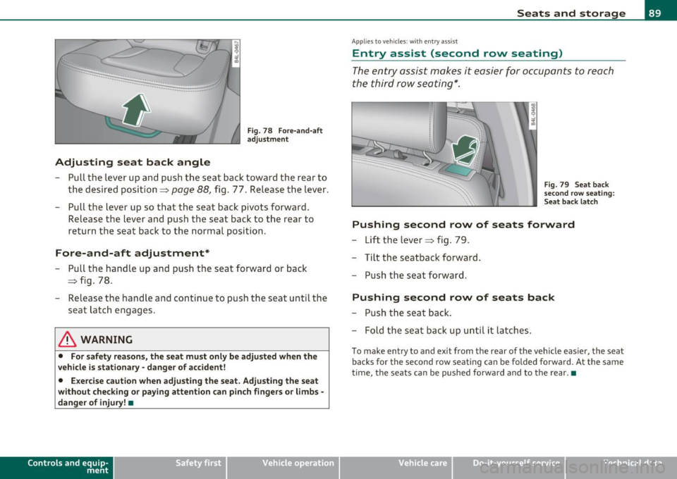AUDI Q7 2010 Owner´s Manual ....
~....-""-~_3-:>--.....,__~~ :
······--... __ ;::::.:_ :::--~
Adjusting seat back angle
Fig . 78 Fore -and -af t
adju stme nt
- Pull the lever up an d push the seat bac k tow AUDI Q7 2010 Owner´s Manual ....
~....-""-~_3-:>--.....,__~~ :
······--... __ ;::::.:_ :::--~
Adjusting seat back angle
Fig . 78 Fore -and -af t
adju stme nt
- Pull the lever up an d push the seat bac k tow