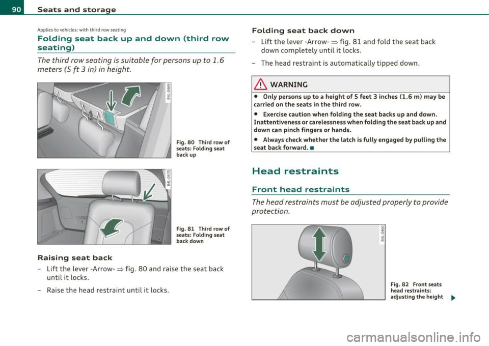 AUDI Q7 2010 Owner´s Manual Seats and storage
Applies to veh icles : w ith third row seat ing
Folding seat back up and down (th ird row
seating)
The third row seating is suitable for persons up to 1. 6
mete AUDI Q7 2010 Owner´s Manual Seats and storage
Applies to veh icles : w ith third row seat ing
Folding seat back up and down (th ird row
seating)
The third row seating is suitable for persons up to 1. 6
mete