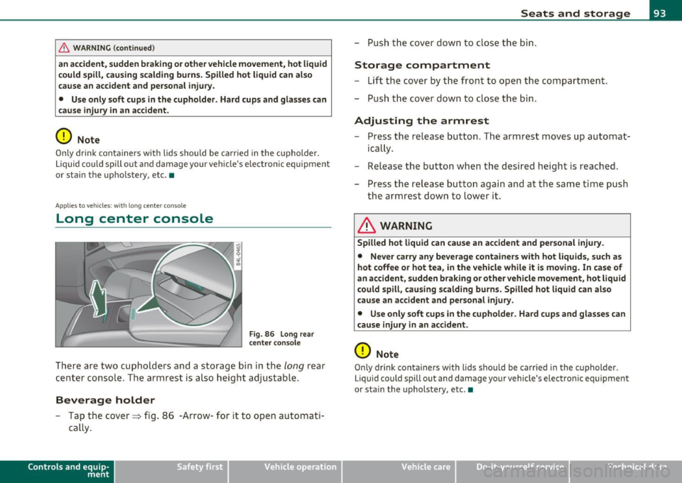 AUDI Q7 2010 Owner´s Manual & WARNING (cont inued )
an accident, sudden braking or other vehicle movement , hot liquid
c ould spill, cau sing scalding burn s. Spilled hot liquid can also
cause an accident and AUDI Q7 2010 Owner´s Manual & WARNING (cont inued )
an accident, sudden braking or other vehicle movement , hot liquid
c ould spill, cau sing scalding burn s. Spilled hot liquid can also
cause an accident and